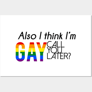 Also, I think I'm gay. Call you later? Posters and Art